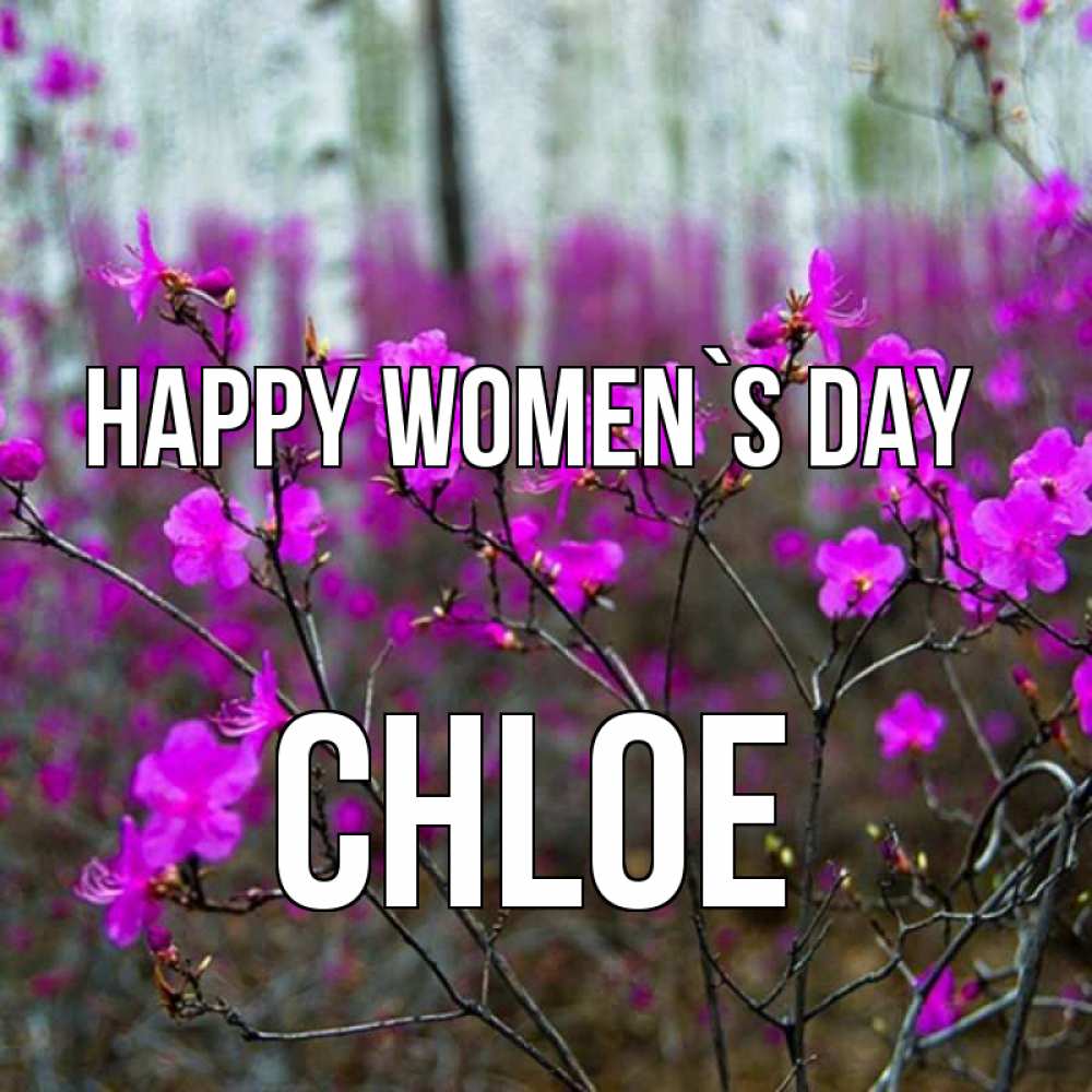 Greetings card с именем, Chloe happy women`s day дикие цветы Greetings with text for free download 